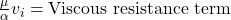  \frac{\mu}{\alpha}v_{i} = \text{Viscous resistance term} 