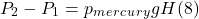 \[ P_2-P_1 = p_m_e_r_c_u_r_ygH                                                                                                                                                                                                           (8) \]