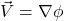 \vec{V} = \nabla\phi