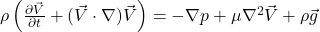 \rho\left(\frac{\partial \vec{V}}{\partial t} + (\vec{V} \cdot \nabla)\vec{V}\right) = -\nabla p + \mu\nabla^2\vec{V} + \rho\vec{g}