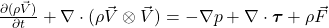 \frac{\partial(\rho\vec{V})}{\partial t} + \nabla \cdot (\rho\vec{V} \otimes \vec{V}) = -\nabla p + \nabla \cdot \boldsymbol{\tau} + \rho\vec{F}