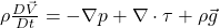 \rho\frac{D\vec{V}}{Dt} = -\nabla p + \nabla \cdot \tau + \rho\vec{g}