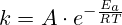  k = A \cdot e^{-\frac{E_a}{RT}} 
