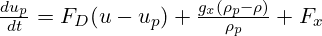  \frac{du_p}{dt} = F_D (u - u_p) + \frac{g_x (\rho_p - \rho)}{\rho_p} + F_x 