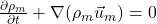  \frac{\partial \rho_m}{\partial t} + \nabla(\rho_m \vec{u}_m) = 0 