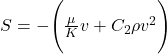 S = -\Biggl(\frac{\mu}{K}v + C_{2}\rho v^{2}\Biggr) 