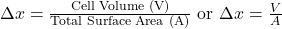 \Delta x = \frac{\text{Cell Volume (V)}}{\text{Total Surface Area (A)}} \text{ or } \Delta x = \frac{V}{A}