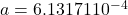 a=6.13171×10^{-4}