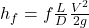 h_f = f\frac{L}{D}\frac{V^2}{2g}