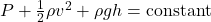 P + \frac{1}{2}\rho v^2 + \rho gh = \text{constant}