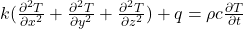 k(\frac{\partial^2 T}{\partial x^2} + \frac{\partial^2 T}{\partial y^2} + \frac{\partial^2 T}{\partial z^2}) + q = \rho c\frac{\partial T}{\partial t}