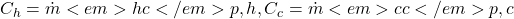  C_h = \dot{m}<em>h c</em>{p,h}, C_c = \dot{m}<em>c c</em>{p,c} 