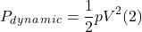 \[ P_d_y_n_a_m_i_c = \frac{1}{2}pV^2                                                                                                                                                                                            (2) \]