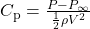  C_{\mathrm{p}} = \frac{P-P_{\infty}}{\frac{1}{2}\rho V^{2}} 