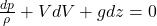 \frac{dp}{\rho} + VdV + gdz = 0
