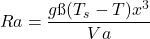 \[ Ra=\frac{gß(T_s-T∞)x^3}{Va} \]