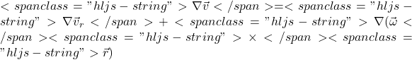<span class="hljs-string">\nabla\vec{v}</span> = <span class="hljs-string">\nabla\vec{v}_r</span> + <span class="hljs-string">\nabla(\vec{\omega}</span> <span class="hljs-string">\times</span> <span class="hljs-string">\vec{r})