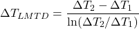 \[ \Delta T_{LMTD} = \frac{\Delta T_2 - \Delta T_1}{\ln(\Delta T_2/\Delta T_1)} \]