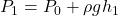 P_1 = P_0 + \rho gh_1