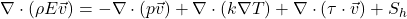 \nabla \cdot (\rho E \vec{v}) = -\nabla \cdot (p\vec{v}) + \nabla \cdot (k \nabla T) + \nabla \cdot (\tau \cdot \vec{v}) + S_h