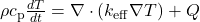  \rho c_{\mathrm{p}}\frac{dT}{dt} = \nabla \cdot (k_{\mathrm{eff}}\nabla T) + Q 