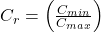  C_r = \left(\frac{C_{min}}{C_{max}}\right) 