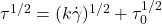 \tau^{1/2} = (k\dot{\gamma})^{1/2} + \tau_{0}^{1/2}