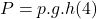 \[ P = p.g.h                                                                                                                                                                                                                             (4) \]