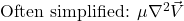 \text{Often simplified: }\mu\nabla^2\vec{V}