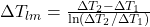  \Delta T_{lm} = \frac{\Delta T_2 - \Delta T_1}{\ln (\Delta T_2 / \Delta T_1)} 