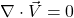 \nabla \cdot \vec{V} = 0
