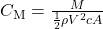  C_{\mathrm{M}} = \frac{M}{\frac{1}{2}\rho V^{2}cA} 