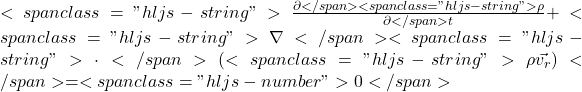 <span class="hljs-string">\frac{\partial</span> <span class="hljs-string">\rho}{\partial</span> t} + <span class="hljs-string">\nabla</span> <span class="hljs-string">\cdot</span> (<span class="hljs-string">\rho\vec{v_r})</span> = <span class="hljs-number">0</span>