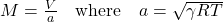  M = \frac{V}{a} \quad \text{where} \quad a = \sqrt{\gamma RT} 
