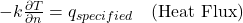 -k\frac{\partial T}{\partial n} = q_{specified} \quad \text{(Heat Flux)}