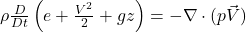 \rho\frac{D}{Dt}\left(e + \frac{V^2}{2} + gz\right) = -\nabla \cdot (p\vec{V})