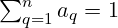 \sum_{q=1}^{n} a_q = 1 