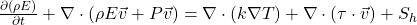 \frac{\partial (\rho E)}{\partial t} + \nabla \cdot (\rho E \vec{v} + P\vec{v}) = \nabla \cdot (k \nabla T) + \nabla \cdot (\tau \cdot \vec{v}) + S_h