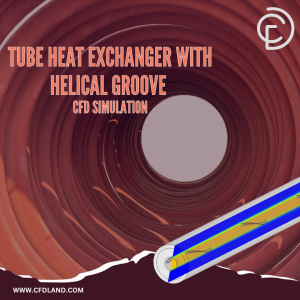 Tube Heat Exchanger With Helical Groove CFD Simulation, ANSYS Fluent Training