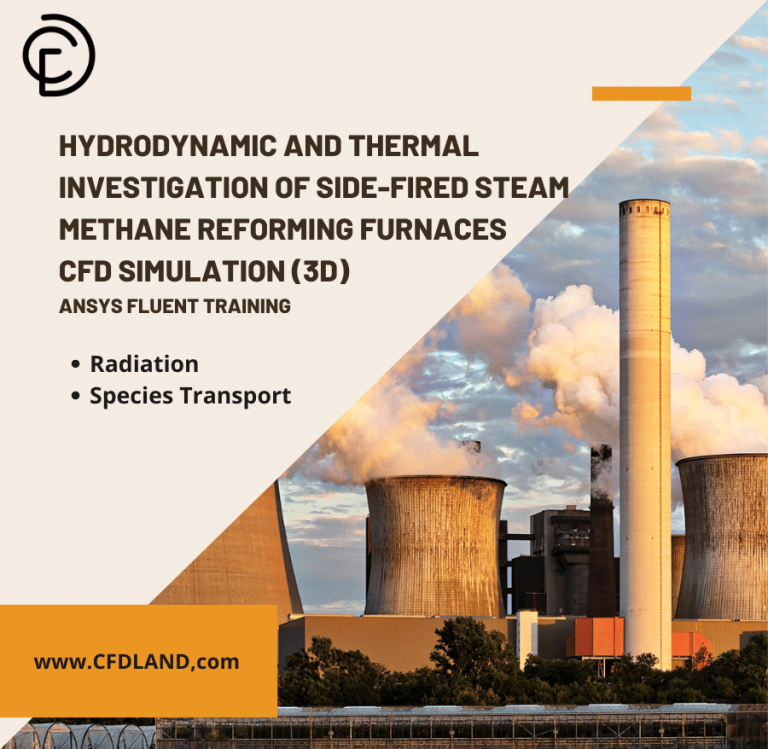 Hydrodynamic and Thermal Investigation of Side-fired Steam Methane Reforming Furnaces CFD Simulation (3D) – ANSYS Fluent Training