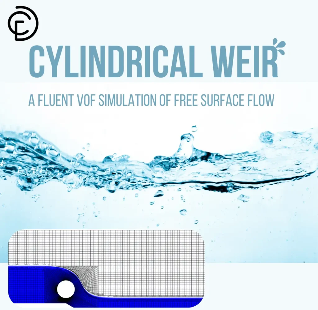 Cylindrical Weir CFD: A Fluent VOF Simulation of Free Surface Flow