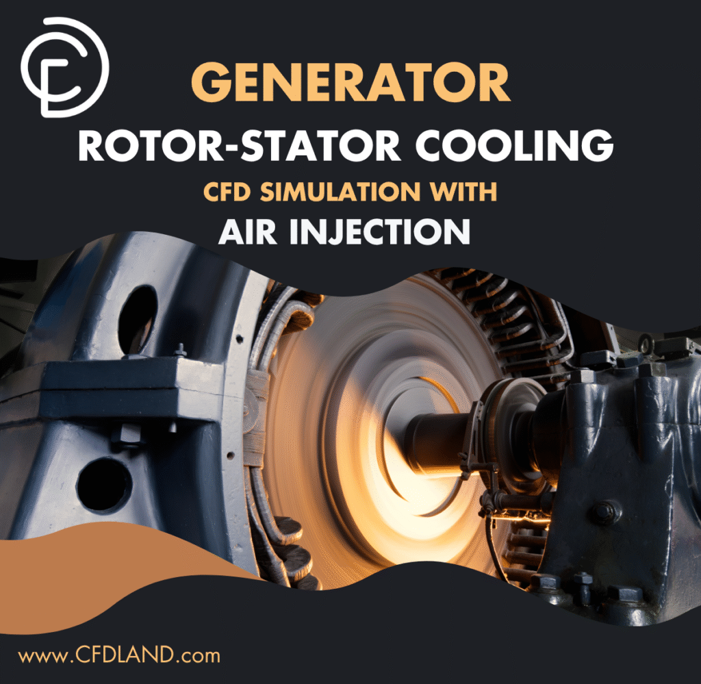 Generator Rotor-Stator Cooling CFD Simulation with Air Injection