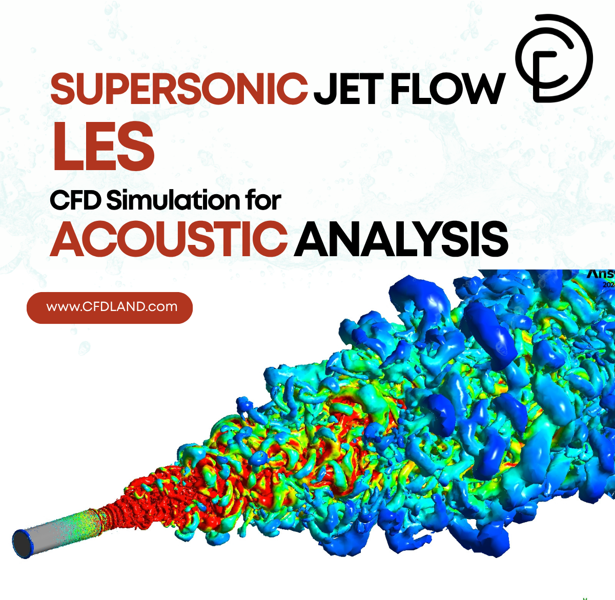 Supersonic Jet Flow LES CFD Simulation for Acoustic Analysis