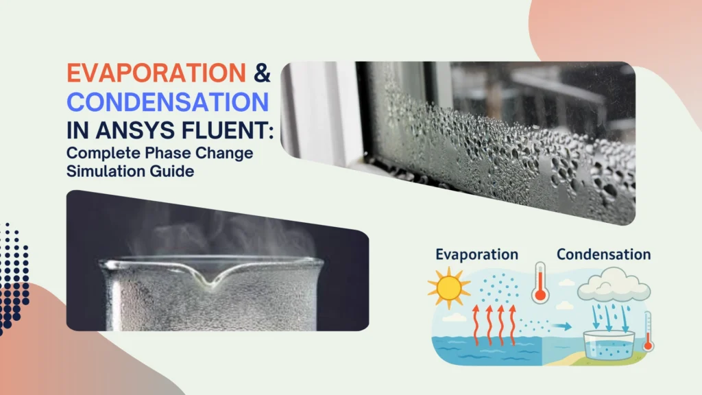Evaporation and Condensation in ANSYS Fluent: Complete Phase Change Simulation Guide