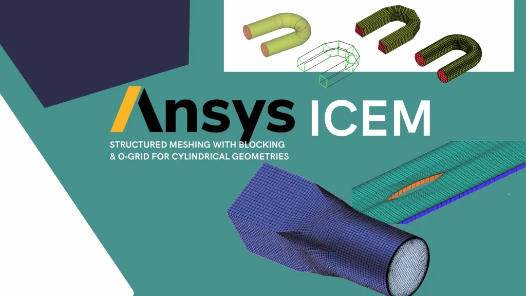 ANSYS ICEM CFD: Structured Meshing with Blocking and O Grid for Cylindrical Geometries