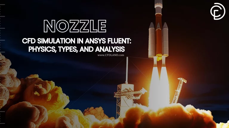 Nozzle CFD Simulation in ANSYS Fluent: Physics, Types, and Analysis