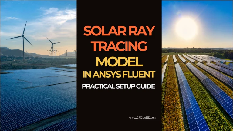 Solar Ray Tracing Model in ANSYS Fluent: Practical Setup Guide for Solar Load CFD Simulation