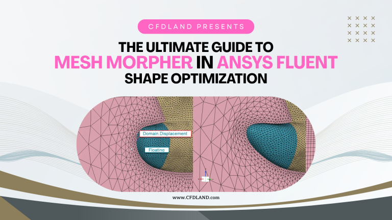 The Ultimate Guide to Mesh Morpher in ANSYS Fluent: Shape Optimization