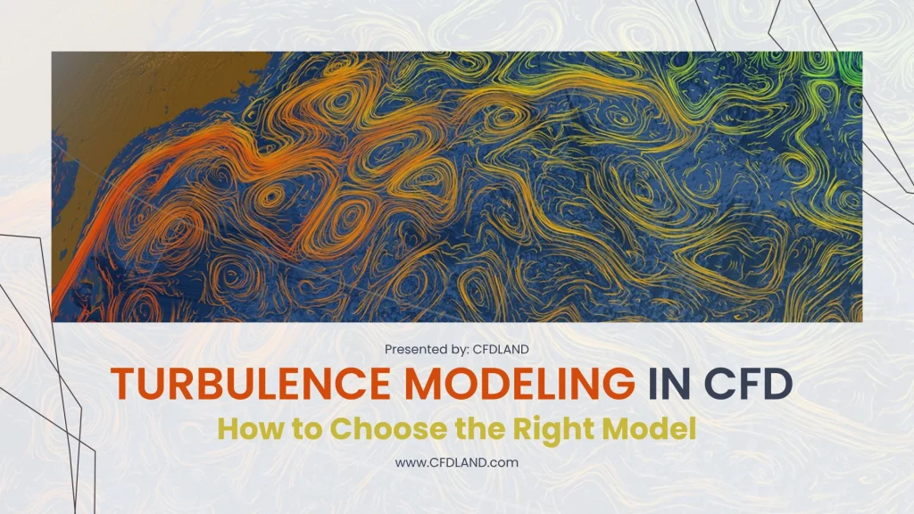 image of Turbulence Modeling in CFD: How to Choose the Right Model Turbulence Modeling in CFD: How to Choose the Right Model
